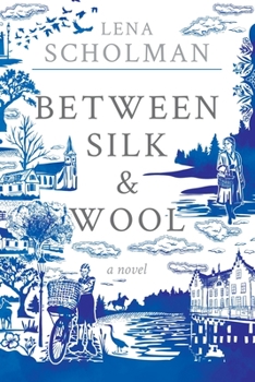 Between Silk and Wool: A Novel of Holland and the Second World War