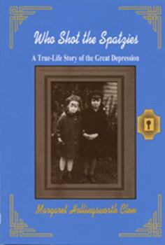 Perfect Paperback Who Shot the Spatzies: A True-Life Story of the Great Depression Book