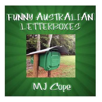 Paperback Funny Australian Letterboxes: An amusing snapshot of unusual Australian letterboxes, comically captioned. Showcasing the weird, the wonderful and th Book