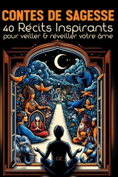 CONTES DE SAGESSE - 40 Récits Inspirants: Pour veiller & réveiller votre âme (French Edition)