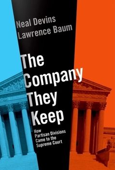 Hardcover The Company They Keep: How Partisan Divisions Came to the Supreme Court Book