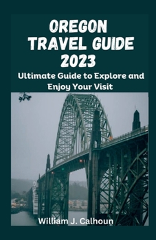 Paperback Oregon Travel Guide 2023: Ultimate Guide to Explore and Enjoy Your Visit [Large Print] Book