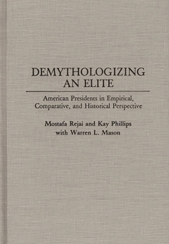 Hardcover Demythologizing an Elite: American Presidents in Empirical, Comparative, and Historical Perspectives Book