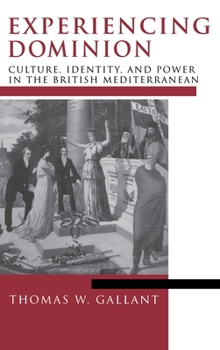 Hardcover Experiencing Dominion: Culture, Identity, and Power in the British Mediterranean Book