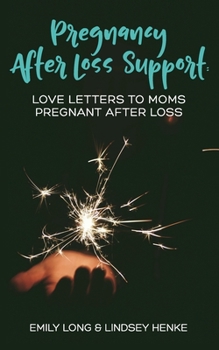 Paperback Pregnancy After Loss Support: Love Letters to Moms Pregnant After Loss Book