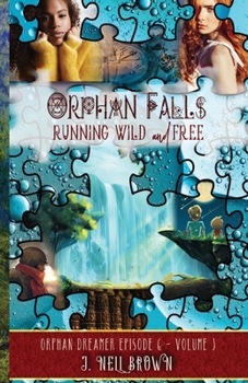 Orphan Falls: Running Wild and Free: Part 3 (Orphan Dreamer Saga)
