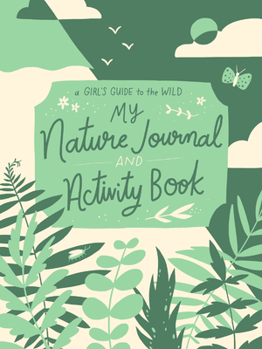 Paperback My Nature Journal and Activity Book: Explore the Outdoors in Your Backyard Book