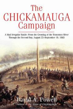 Paperback The Chickamauga Campaign - A Mad Irregular Battle: From the Crossing of Tennessee River Through the Second Day, August 22 - September 19, 1863 Book