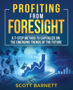 Paperback Profiting from Foresight: A 7-step method to capitalize on the emerging trends of the future Book