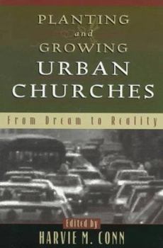 Paperback Planting and Growing Urban Churches: From Dream to Reality Book