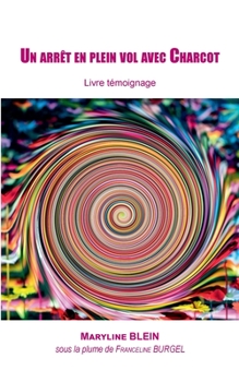 Un arrêt en plein vol avec Charcot: Livre témoignage