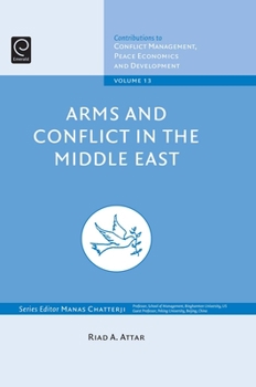 Arms And Conflict In The Middle East (Contributions To Conflict Management, Peace Economics And Development) (Contributions To Conflict Management Peace Economics And Development)