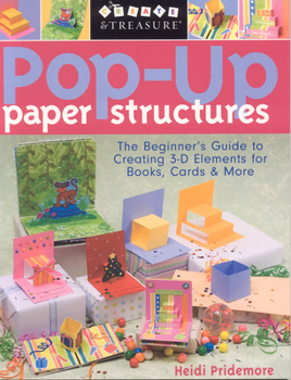 Paperback Pop-Up Paper Structures: The Beginner's Guide to Creating 3-D Elements for Books, Cards & More Book