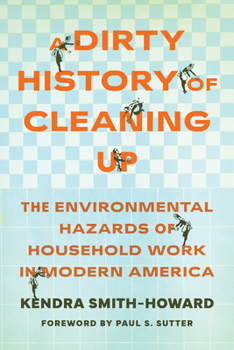 A Dirty History of Cleaning Up: The Environmental Hazards of Household Work in Modern America