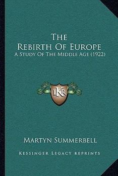 Paperback The Rebirth Of Europe: A Study Of The Middle Age (1922) Book