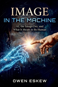 Image In The Machine: AI, the Imago Dei, and What It Means to Be Human