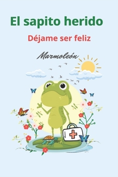 Paperback El sapito herido: Déjame ser feliz [Spanish] Book