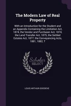 Paperback The Modern Law of Real Property: With an Introduction for the Student and an Appendix Containing the Limitation Act, 1874, the Vendor and Purchaser Ac Book