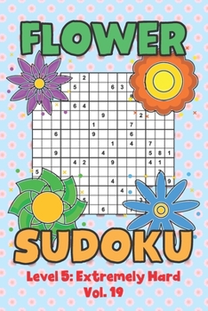 Paperback Flower Sudoku Level 5: Extremely Hard Vol. 19: Play Flower Sudoku With Solutions 5 9x9 Grid Overlap Hard Level Volumes 1-40 Variation Paper Logic Game Book