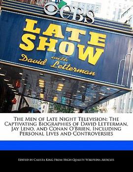 Paperback The Men of Late Night Television: The Captivating Biographies of David Letterman, Jay Leno, and Conan O'Brien, Including Personal Lives and Controvers Book