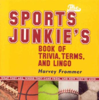 Paperback The Sports Junkie's Book of Trivia, Terms, and Lingo: What They Are, Where They Came From, and How They're Used Book
