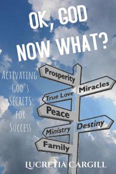 Paperback Ok, God Now What?: Activating God's Secrets For Success Book