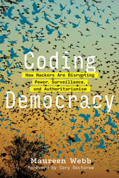 Paperback Coding Democracy: How Hackers Are Disrupting Power, Surveillance, and Authoritarianism Book