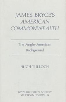 Hardcover James Bryce's 'American Commonwealth': The Anglo-American Background Book