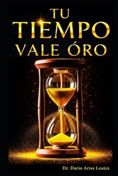 Paperback Tu Tiempo Vale Oro: La guía definitiva para exprimir cada hora de tu día [Spanish] Book