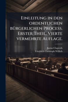 Paperback Einleitung in den ordentlichen bürgerlichen Process. Erster Theil. Vierte vermehrte Auflage. [German] Book