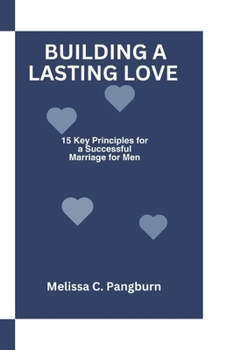 Paperback Building a Lasting Love: 15 Key Principles for a successful marriage for Men Book