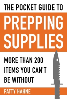 Paperback The Pocket Guide to Prepping Supplies: More Than 200 Items You Can't Be Without Book