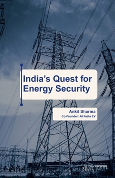 India's Quest for Energy Security: India's Roadmap to becoming an Energy Independent Nation