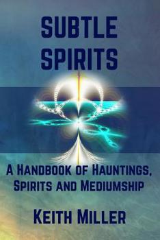 Paperback Subtle Spirits: A Handbook of Hauntings, Spirits, and Mediumship Book