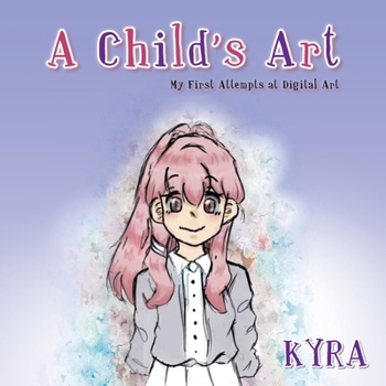 Paperback A Child's Art: My First Attempts at Digital Art Book