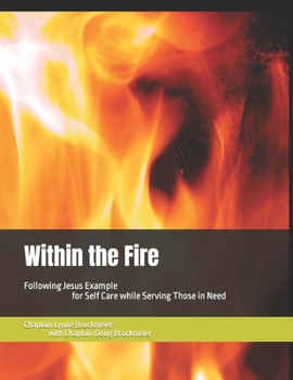 Paperback Within the Fire: Following Jesus Example for Self Care while Serving Those in Need Book