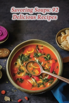 Paperback Savoring Soups: 92 Delicious Recipes Book