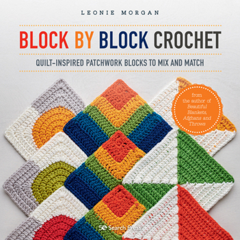 Paperback Block by Block Crochet: Quilt-Inspired Patchwork Blocks to Mix and Match Book