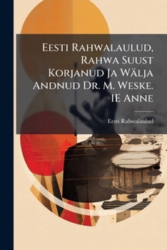 Paperback Eesti Rahwalaulud, Rahwa Suust Korjanud Ja Wälja Andnud Dr. M. Weske. 1E Anne [Estonian] Book