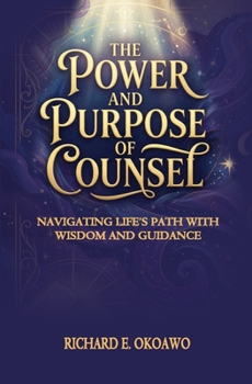 Paperback The Power and Purpose of Counsel: Navigating Life's Path with Wisdom and Guidance Book