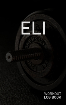 ELI: Blank Daily Workout Log Book | Track Exercise Type, Sets, Reps, Weight, Cardio, Calories, Distance & Time | Space to Record Stretches, Warmup, ... First Name Initial E Dumbbell Cover