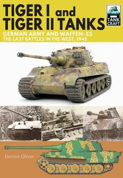 Paperback Tiger I and Tiger II Tanks.: German Army and Waffen-Ss, the Last Battles in the West, 1945 Book