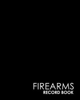Firearms Record Book: Acquisition And Disposition Book, Gun Record Book, Firearm Purchases Record Book, Gun Inventory Book, Minimalist Black Cover
