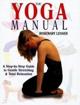 Hardcover The Yoga Manual: A Step-By-Step Guide to Gentle Stretching & Total Relaxation Book