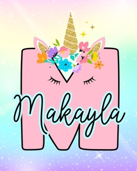 Makayla: Girls Unicorn Journal to Write In Personalized Journal