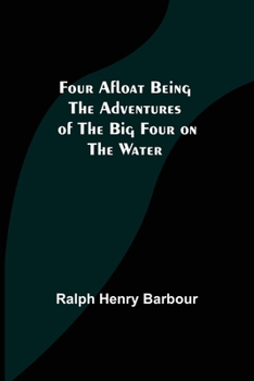 Paperback Four Afloat Being the Adventures of the Big Four on the Water Book
