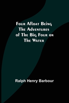 Four Afloat: Being the Adventures of the Big Four on the Water - Book #2 of the Big Four Series