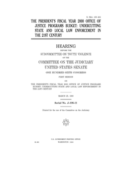 Paperback The President's fiscal year 2000 Office of Justice Programs budget: undercutting state and local law enforcement in the 21st century Book