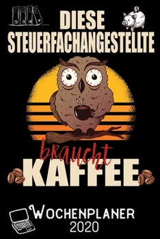 Diese Steuerfachangestellte braucht Kaffee - Wochenplaner 2020: DIN A5 Kalender / Terminplaner / Wochenplaner 2020 12 Monate: Januar 2020 bis Dezember 2020 - Jede Woche auf 2 Seiten (German Edition)