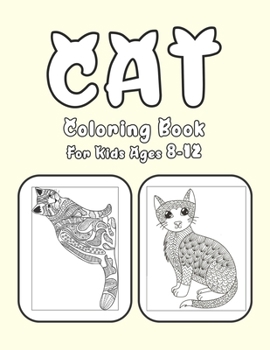 Cat Coloring Book For Kids Ages 8-12: Cat Book Of A Excellent Coloring Book for boys, girls, Adults and Kids Ages 8-12